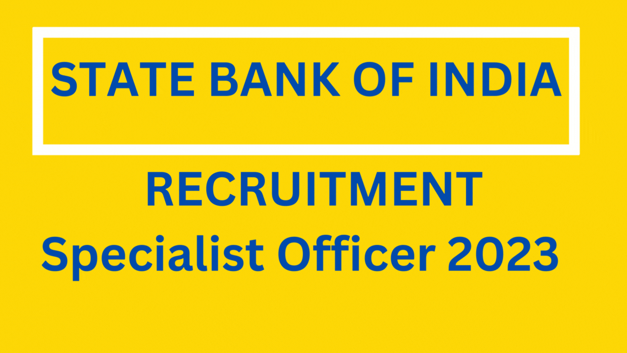State Bank of India Recruiting Specialist Officer 2023